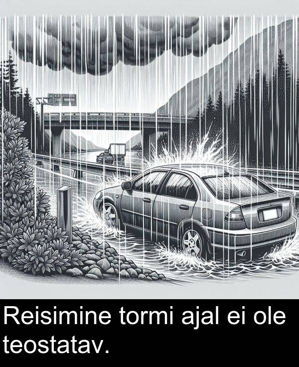 tormi: Reisimine tormi ajal ei ole teostatav.