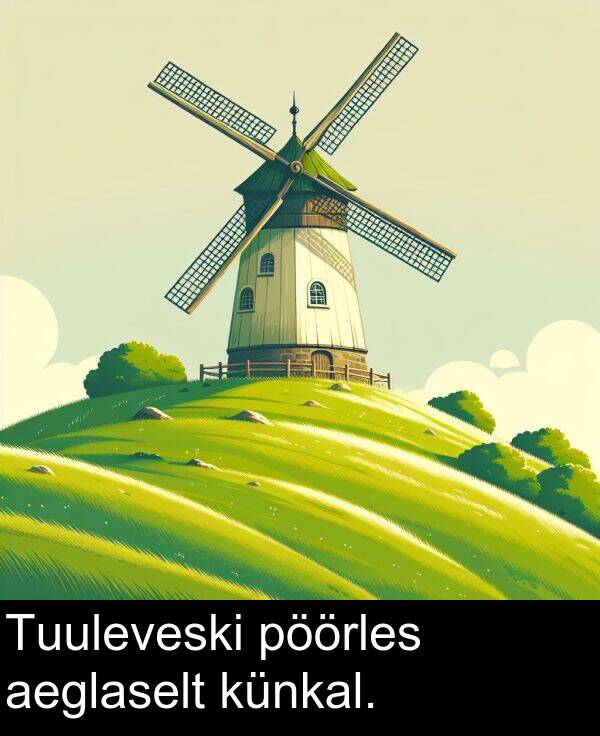 künkal: Tuuleveski pöörles aeglaselt künkal.