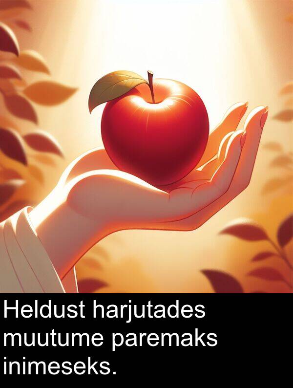 inimeseks: Heldust harjutades muutume paremaks inimeseks.