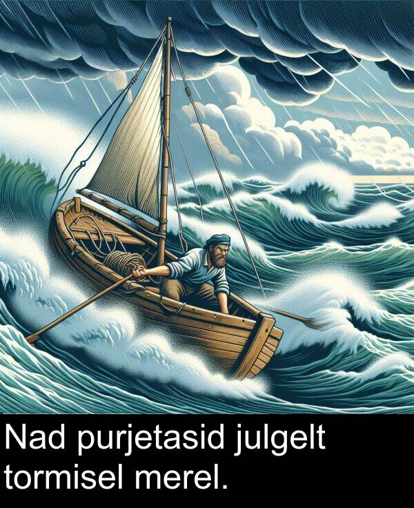 purjetasid: Nad purjetasid julgelt tormisel merel.