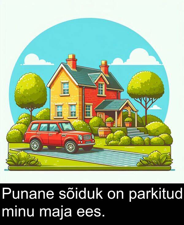 minu: Punane sõiduk on parkitud minu maja ees.