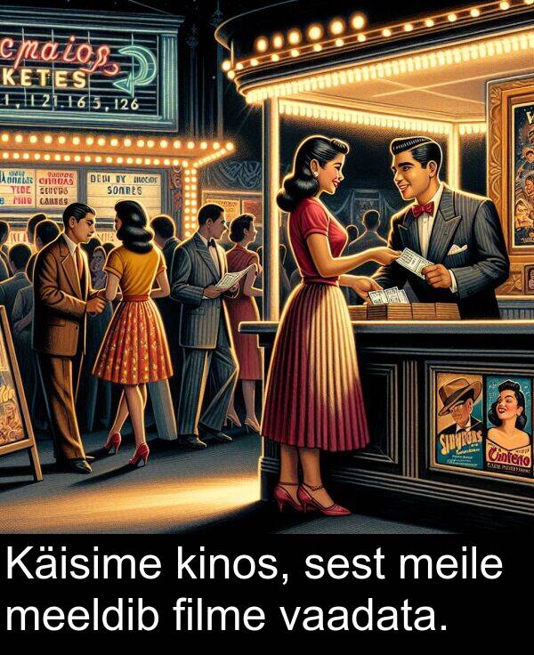 vaadata: Käisime kinos, sest meile meeldib filme vaadata.