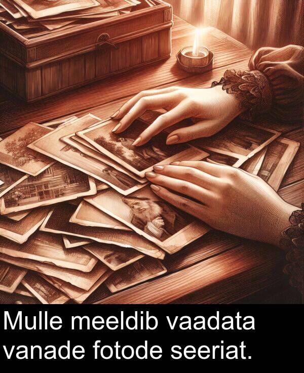 fotode: Mulle meeldib vaadata vanade fotode seeriat.