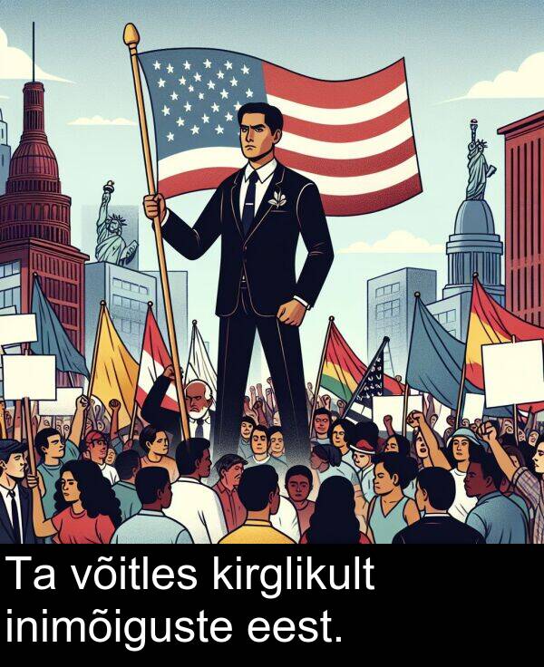 inimõiguste: Ta võitles kirglikult inimõiguste eest.