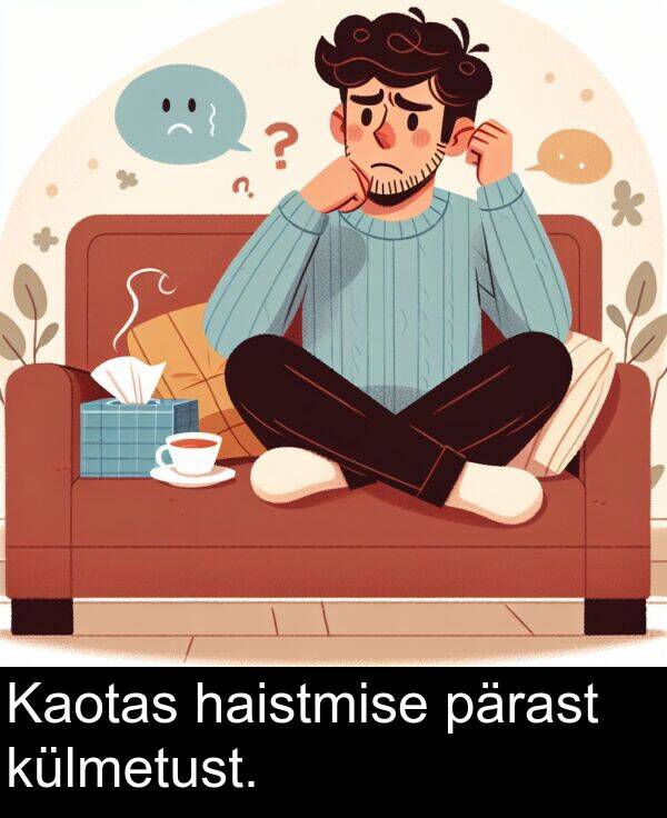 haistmise: Kaotas haistmise pärast külmetust.