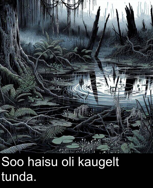 tunda: Soo haisu oli kaugelt tunda.