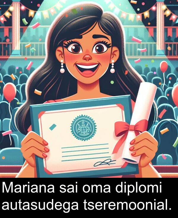 diplomi: Mariana sai oma diplomi autasudega tseremoonial.