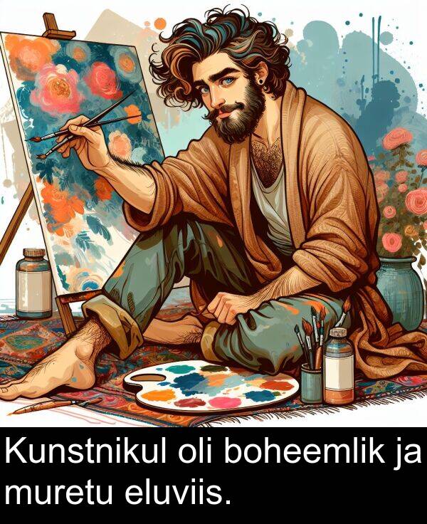 boheemlik: Kunstnikul oli boheemlik ja muretu eluviis.