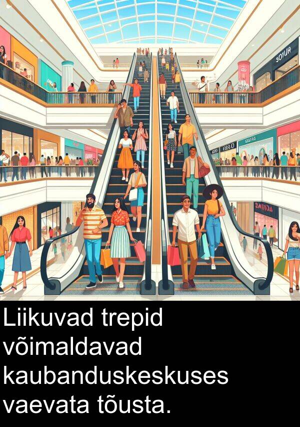 tõusta: Liikuvad trepid võimaldavad kaubanduskeskuses vaevata tõusta.