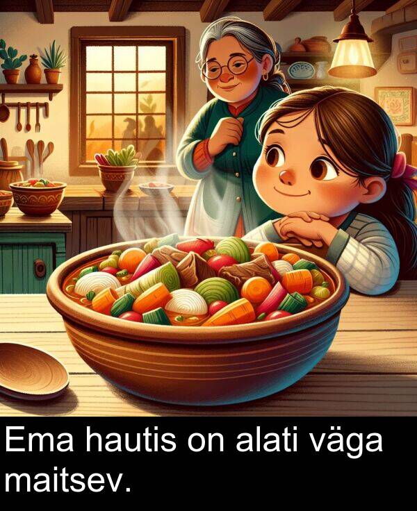 väga: Ema hautis on alati väga maitsev.