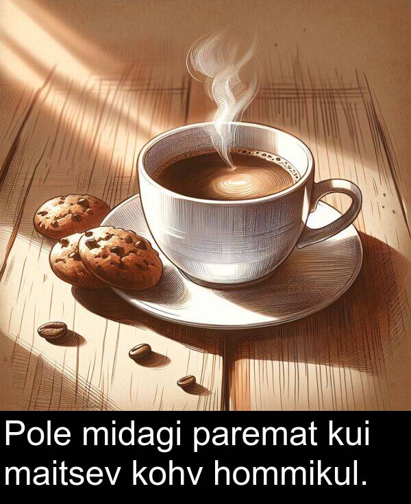 kohv: Pole midagi paremat kui maitsev kohv hommikul.
