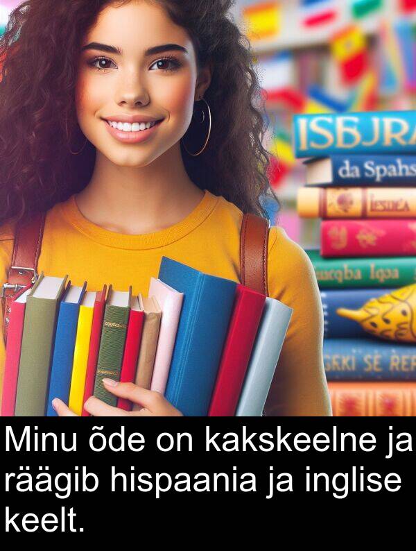 räägib: Minu õde on kakskeelne ja räägib hispaania ja inglise keelt.