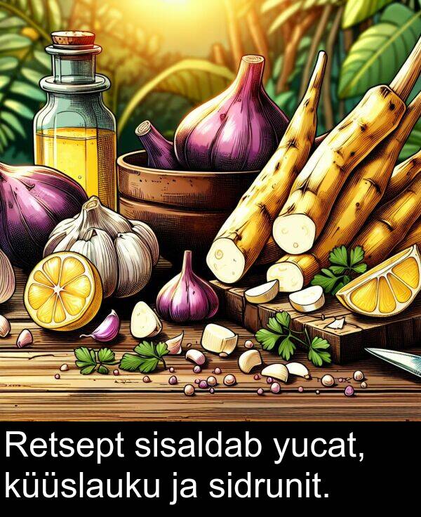 yucat: Retsept sisaldab yucat, küüslauku ja sidrunit.