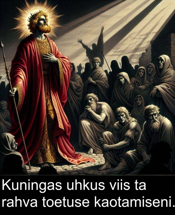 toetuse: Kuningas uhkus viis ta rahva toetuse kaotamiseni.