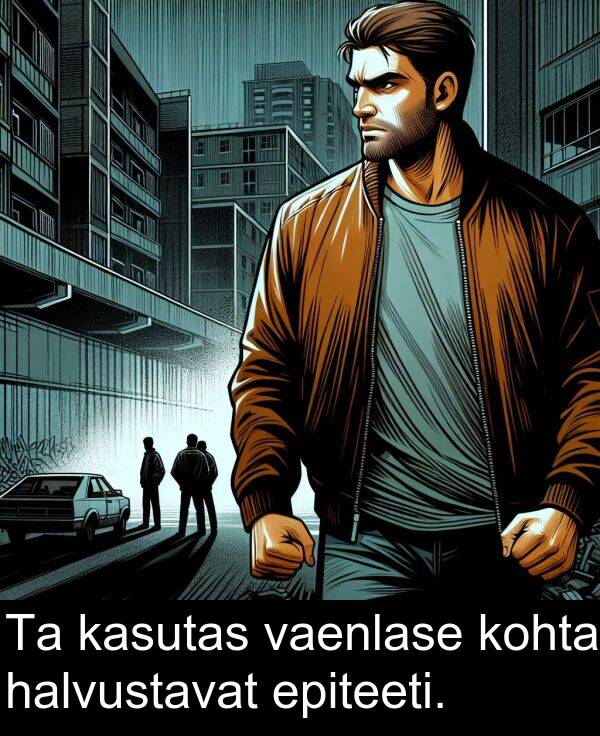 kohta: Ta kasutas vaenlase kohta halvustavat epiteeti.