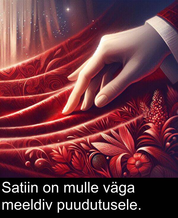 mulle: Satiin on mulle väga meeldiv puudutusele.