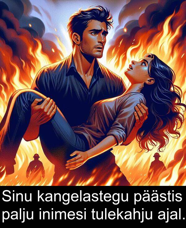 tulekahju: Sinu kangelastegu päästis palju inimesi tulekahju ajal.