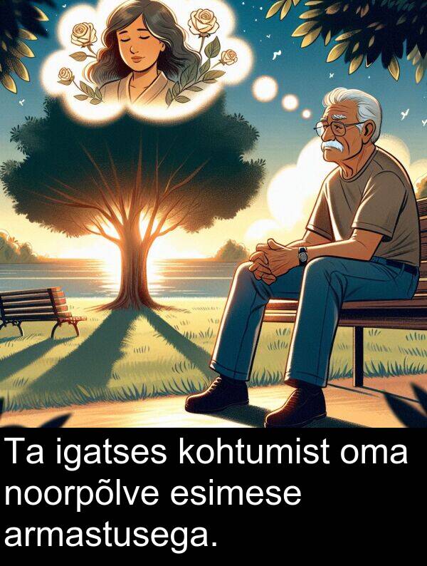 esimese: Ta igatses kohtumist oma noorpõlve esimese armastusega.