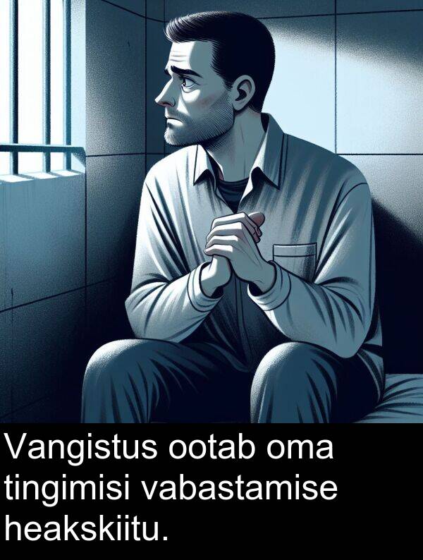 tingimisi: Vangistus ootab oma tingimisi vabastamise heakskiitu.