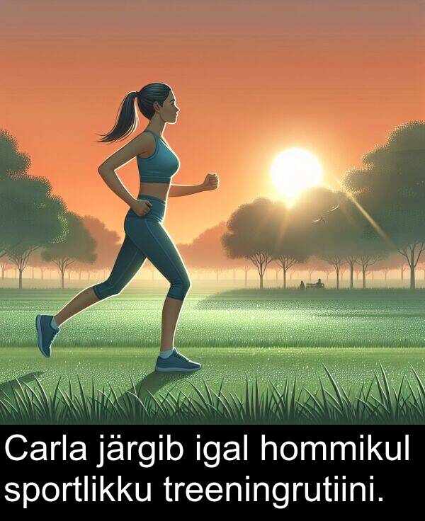 järgib: Carla järgib igal hommikul sportlikku treeningrutiini.