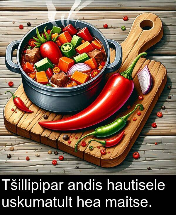 uskumatult: Tšillipipar andis hautisele uskumatult hea maitse.
