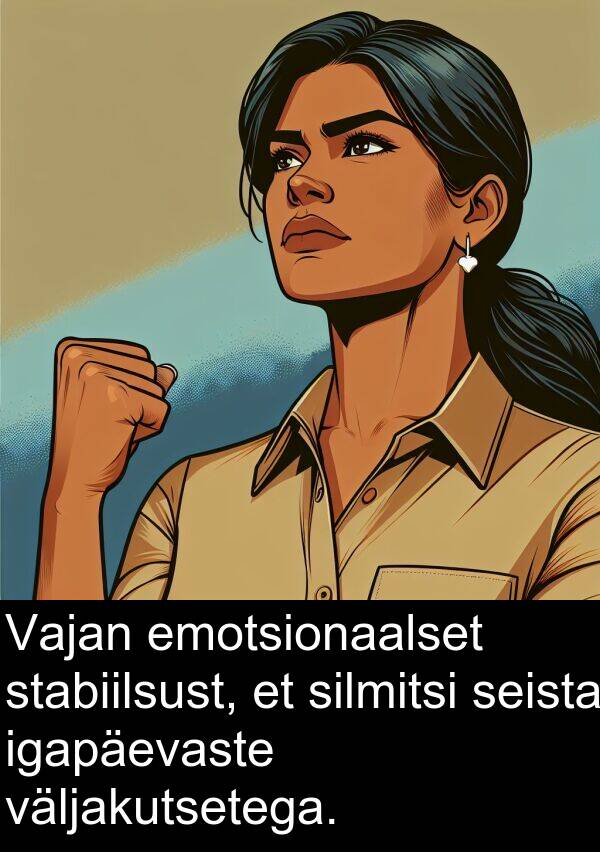väljakutsetega: Vajan emotsionaalset stabiilsust, et silmitsi seista igapäevaste väljakutsetega.