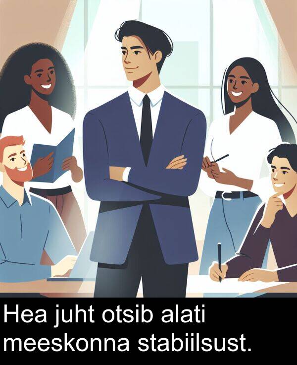 stabiilsust: Hea juht otsib alati meeskonna stabiilsust.