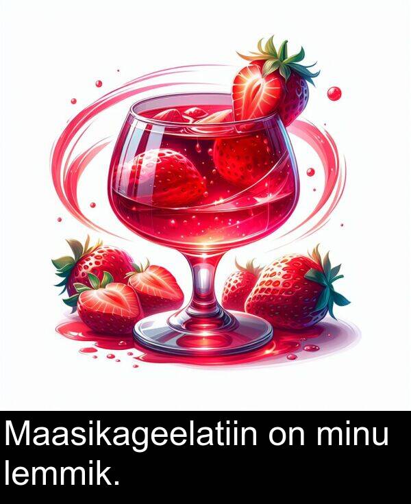 minu: Maasikageelatiin on minu lemmik.
