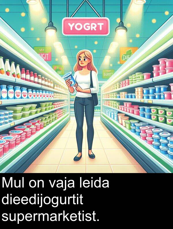 dieedijogurtit: Mul on vaja leida dieedijogurtit supermarketist.