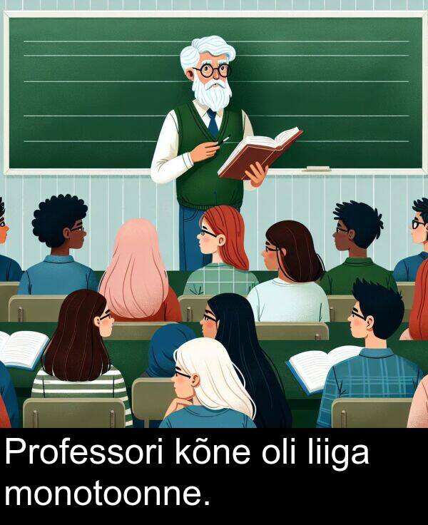 monotoonne: Professori kõne oli liiga monotoonne.