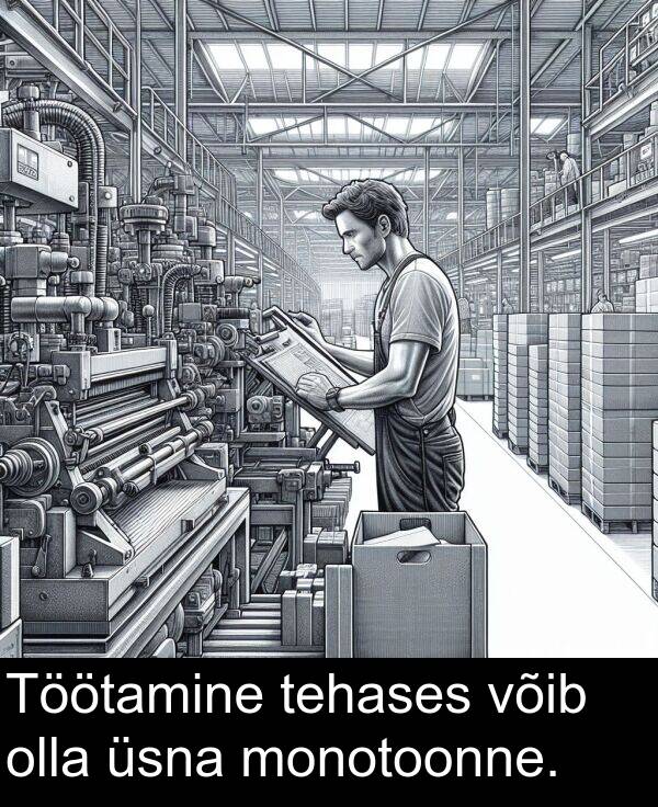 monotoonne: Töötamine tehases võib olla üsna monotoonne.
