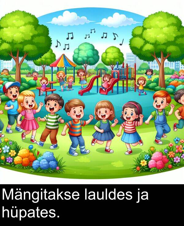 hüpates: Mängitakse lauldes ja hüpates.