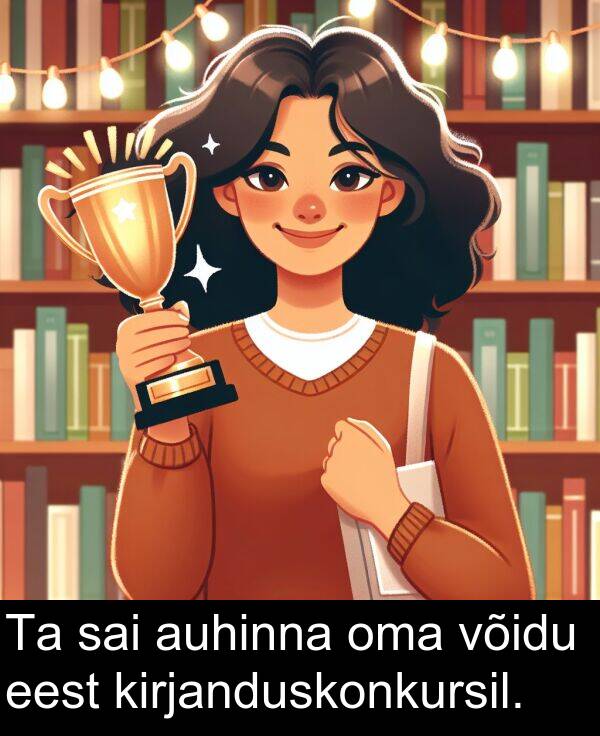 võidu: Ta sai auhinna oma võidu eest kirjanduskonkursil.