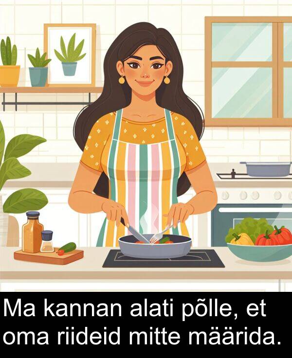riideid: Ma kannan alati põlle, et oma riideid mitte määrida.