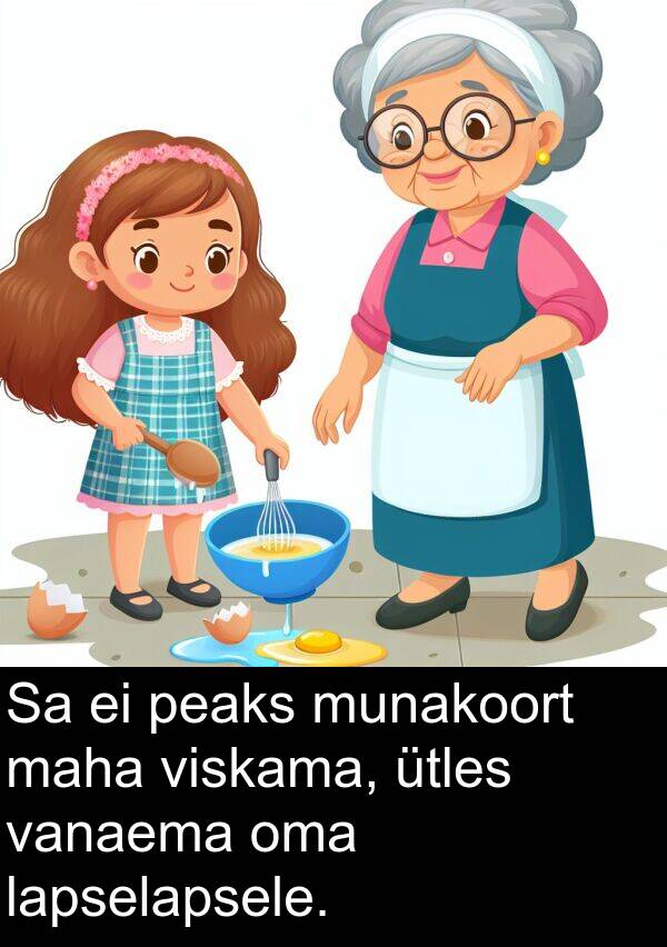 viskama: Sa ei peaks munakoort maha viskama, ütles vanaema oma lapselapsele.