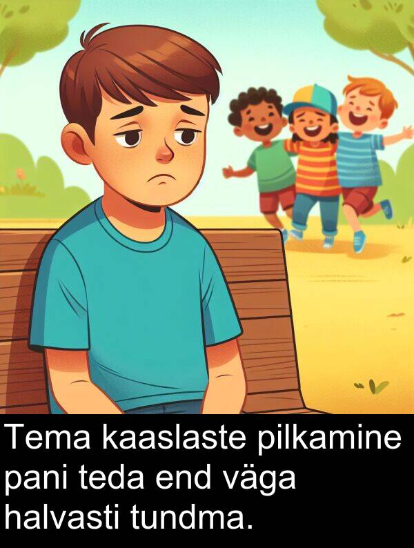 pilkamine: Tema kaaslaste pilkamine pani teda end väga halvasti tundma.