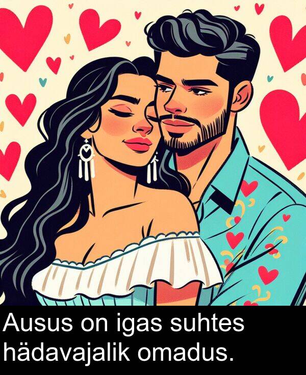 hädavajalik: Ausus on igas suhtes hädavajalik omadus.