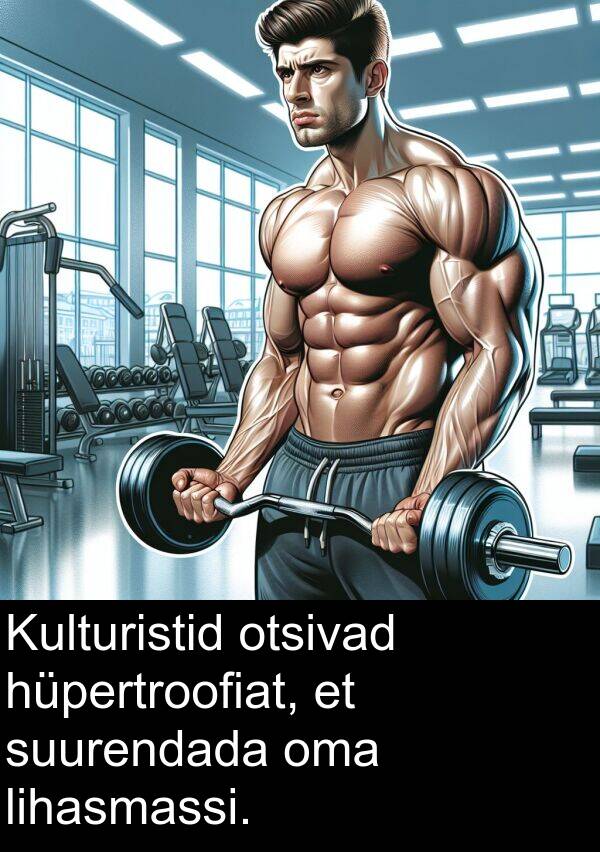 suurendada: Kulturistid otsivad hüpertroofiat, et suurendada oma lihasmassi.