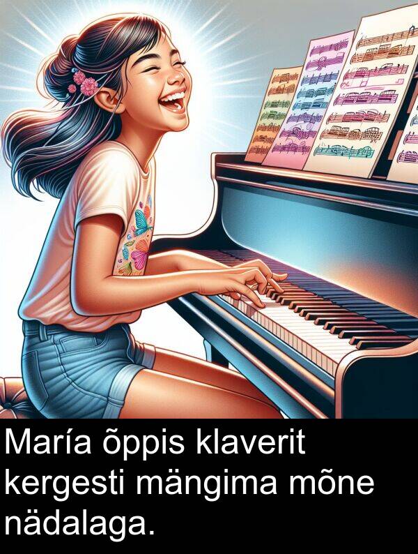 klaverit: María õppis klaverit kergesti mängima mõne nädalaga.