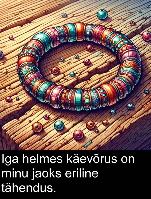 eriline: Iga helmes käevõrus on minu jaoks eriline tähendus.