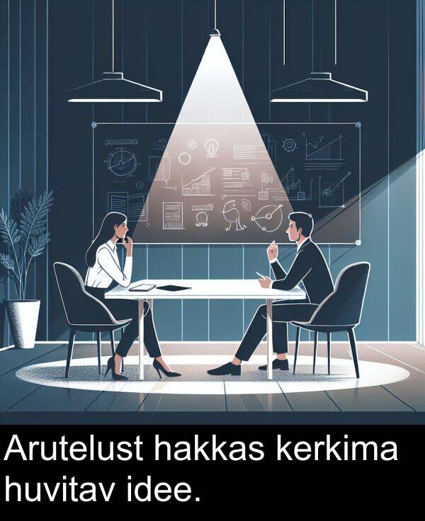 huvitav: Arutelust hakkas kerkima huvitav idee.