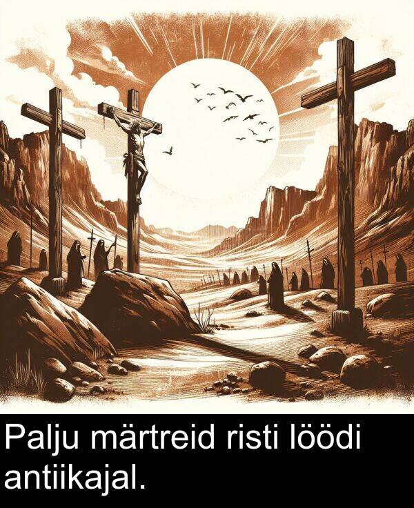 märtreid: Palju märtreid risti löödi antiikajal.