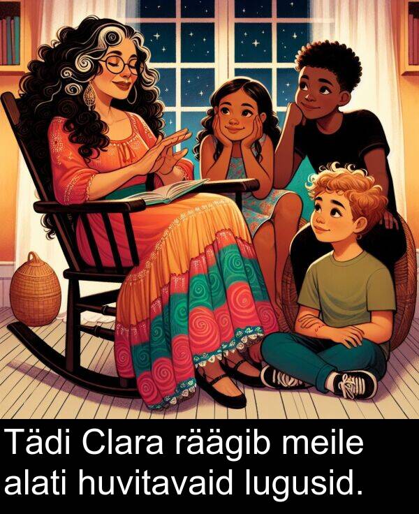 räägib: Tädi Clara räägib meile alati huvitavaid lugusid.