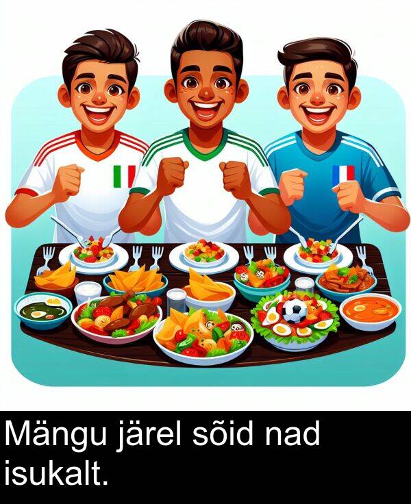 sõid: Mängu järel sõid nad isukalt.