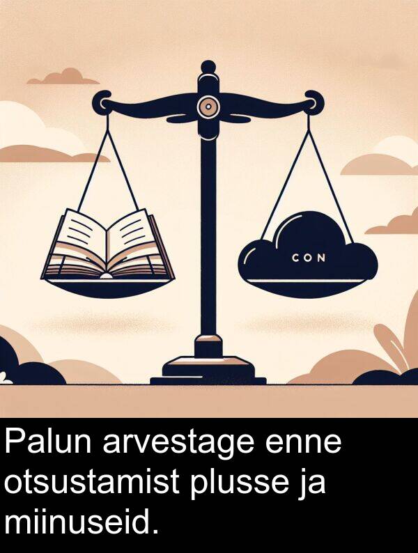 miinuseid: Palun arvestage enne otsustamist plusse ja miinuseid.