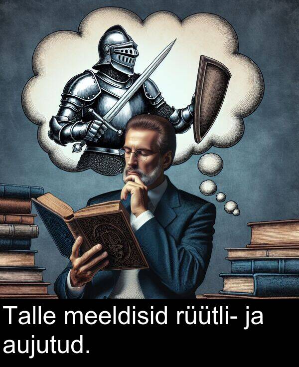 rüütli: Talle meeldisid rüütli- ja aujutud.