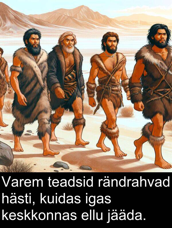 kuidas: Varem teadsid rändrahvad hästi, kuidas igas keskkonnas ellu jääda.