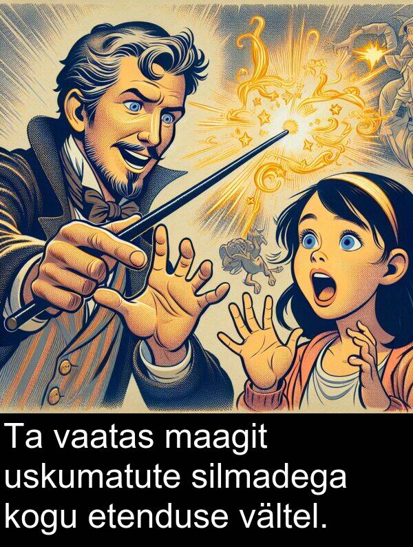 maagit: Ta vaatas maagit uskumatute silmadega kogu etenduse vältel.