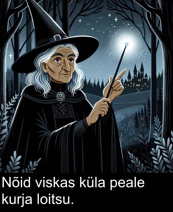 küla: Nõid viskas küla peale kurja loitsu.