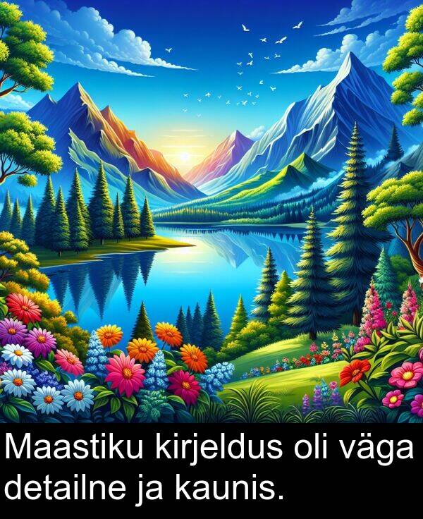 detailne: Maastiku kirjeldus oli väga detailne ja kaunis.